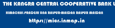 THE KANGRA CENTRAL COOPERATIVE BANK LIMITED  HIMACHAL PRADESH UNA RAIPUR-MAIDAN RAIPUR MAIDAN  micr code
